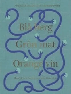 Blå Berg Grön Mat Orange Vin - Anastasia Lundqvist & Charlotte Pruth