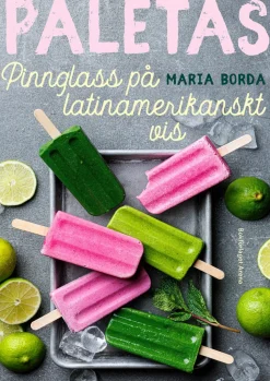 Paletas : pinnglass på latinamerikanskt vis - Maria Borda