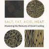 Salt, Fat, Acid, Heat: Mastering the Elements of Good Cooking - Samin Nosrat