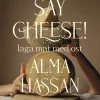 Say Cheese - Alma Hassan