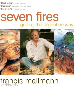 Seven Fires: Grilling the Argentine Way - Francis Mallmann