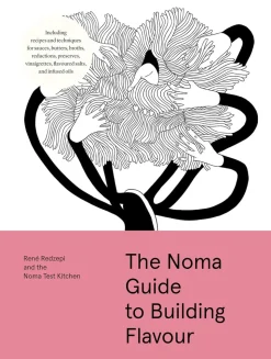 The Noma Guide to Building Flavour - Rene Redzepi