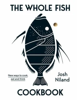 The Whole Fish Cookbook - Josh Niland