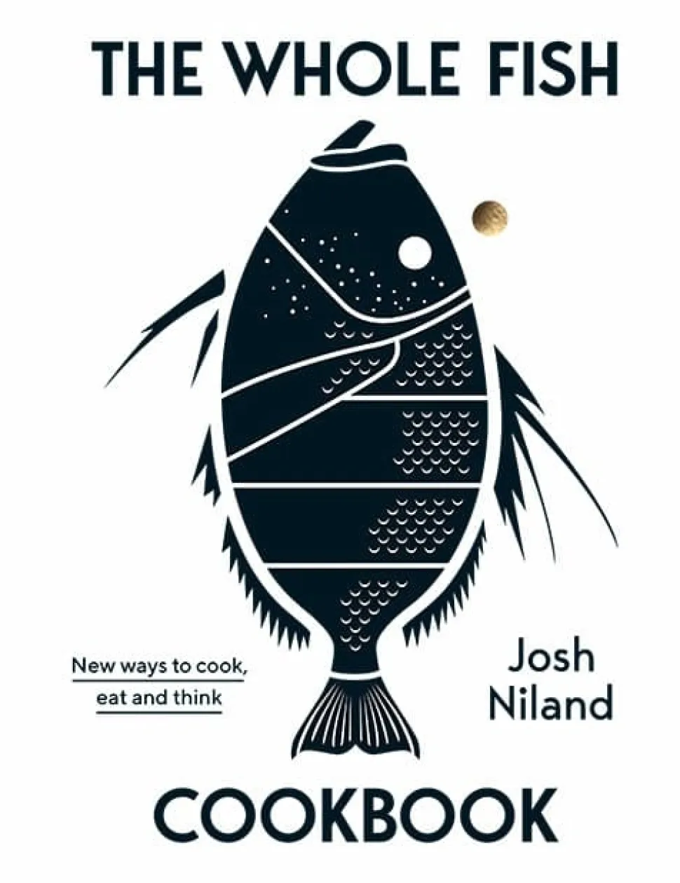 The Whole Fish Cookbook - Josh Niland